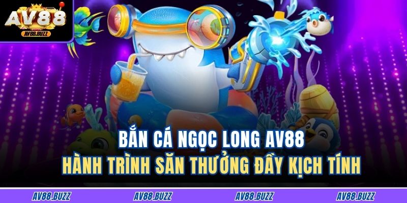 Bắn Cá Ngọc Long AV88