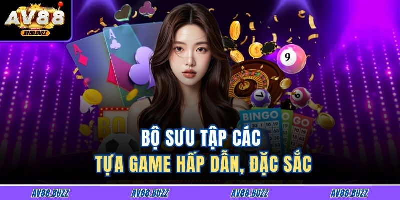 Bộ sưu tập các tựa game hấp dẫn, đặc sắc
