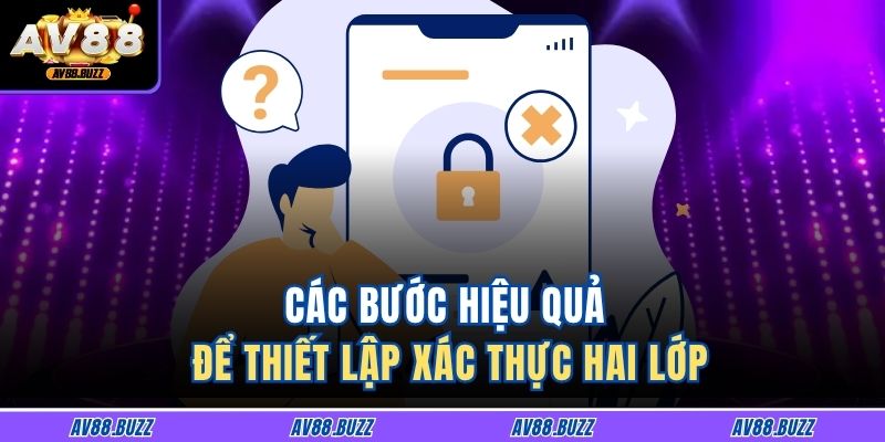Các bước hiệu quả để thiết lập xác thực hai lớp