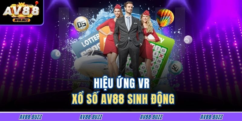 Hiệu ứng VR xổ số AV88 sinh động
