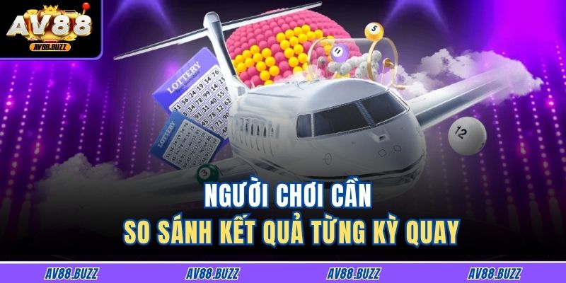 Người chơi cần so sánh kết quả từng kỳ quay