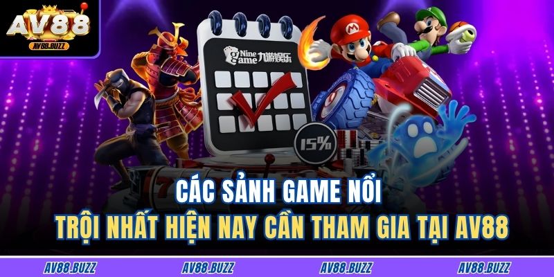 Các sảnh game nổi trội nhất hiện nay cần tham gia tại AV88