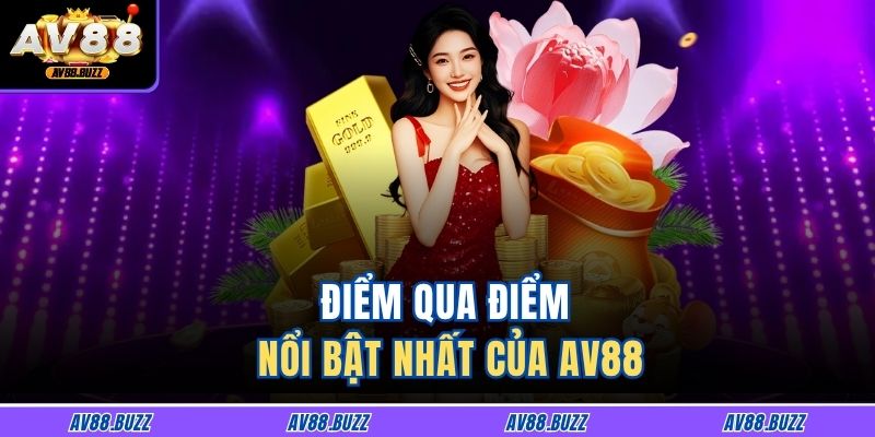 Điểm qua điểm nổi bật nhất của AV88